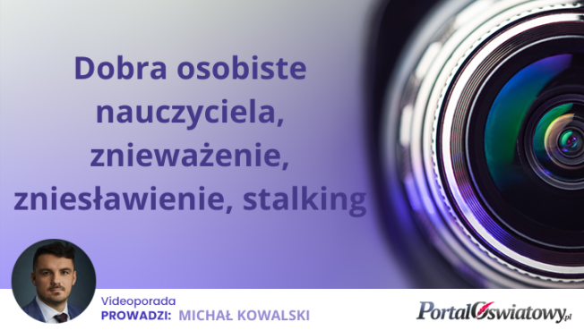 Wideoporada: Dobra osobiste nauczyciela, znieważenie, zniesławienie, stalking