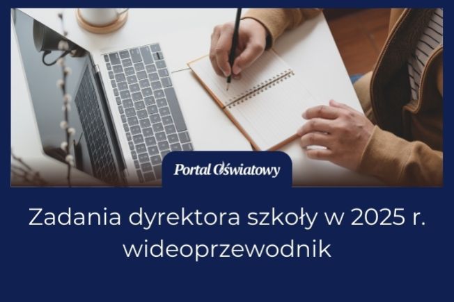 Zadania dyrektora szkoły w 2025 roku – obejrzyj wideoprzewodnik na Portalu Oświatowym