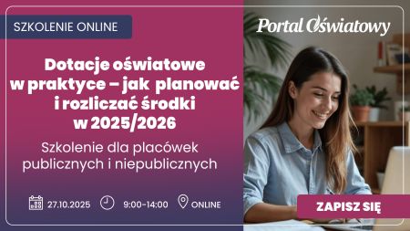 SZKOLENIE: Dotacje oświatowe w praktyce – jak planować i rozliczać środki w 2025/2026