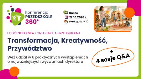 	I OGÓLNOPOLSKA KONFERENCJA PRZEDSZKOLNA: Przedszkole 360°. Ruszyły zapisy