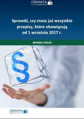 Sprawdź, czy znasz już wszystkie przepisy, które obowiązują od 1 września 2017 r.