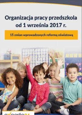 Organizacja pracy przedszkola od 1 września 2017 r. 15 zmian wprowadzonych reformą oświatową
