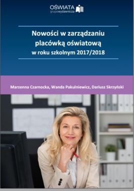 Nowości w zarządzaniu placówką oświatową w roku szkolnym 2017/2018