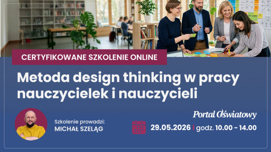 CERTYFIKOWANE SZKOLENIE: Metoda design thinking w pracy nauczycielek i nauczycieli