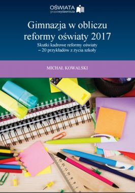 Gimnazja w obliczu reformy oświaty 2017. Skutki kadrowe reformy oświaty – 20 przykładów z życia szkoły